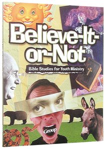 Believe-It-Or-Not Bible Studies For Youth Ministry Believe-It-Or-Not Bible Studies For Youth Ministry