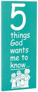5 Things God Wants Me to Know (Five) 5 Things God Wants Me to Know (Five)