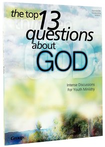 Top 13 Questions About God: Intense Discussions For Youth Ministry Top 13 Questions About God: Intense Discussions For Youth Ministry