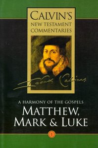 Matthew, Mark, Luke (Volume 1) (Calvins New Testament Commentary Series) Matthew, Mark, Luke (Volume 1) (Calvins New Testament Commentary Series)