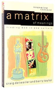 Matrix of Meanings, A: Finding God in Pop Culture (Engaging Culture Series) Matrix of Meanings, A: Finding God in Pop Culture (Engaging Culture Series)