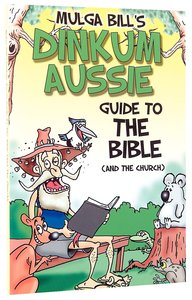 Mulga Bills Dinkum Aussie Guide to the Bible (And The Church) Mulga Bills Dinkum Aussie Guide to the Bible (And The Church)