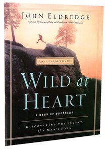 Wild At Heart (Facilitators Guide) Wild At Heart (Facilitators Guide)