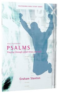 Psalms, Praying Through Good Times and Bad (Youthworks Bible Study Series) Psalms, Praying Through Good Times and Bad (Youthworks Bible Study Series)