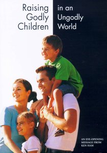 Raising Godly Children in An Ungodly World Raising Godly Children in An Ungodly World