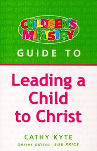 Leading a Child to Christ (Childrens Ministry Guides Series) Leading a Child to Christ (Childrens Ministry Guides Series)
