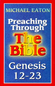 Genesis 12-23 (Preaching Through the Bible) (Preaching Through The Bible Series) Genesis 12-23 (Preaching Through the Bible) (Preaching Through The Bible Series)
