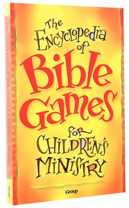 The Encyclopedia of Bible Games For Childrens Ministry The Encyclopedia of Bible Games For Childrens Ministry
