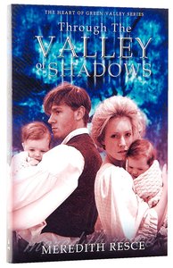 Through the Valley of Shadows (#03 in Heart Of Green Valley Series) Through the Valley of Shadows (#03 in Heart Of Green Valley Series)