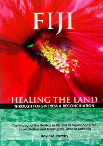 Fiji: Healing the Land Through Forgiveness & Reconciliation Fiji: Healing the Land Through Forgiveness & Reconciliation