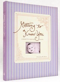 Journal: Getting to Know You: A Journal For Expecting Parents Journal: Getting to Know You: A Journal For Expecting Parents