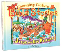 Changing Picture Bible Stories: Jesus and His Friends Changing Picture Bible Stories: Jesus and His Friends