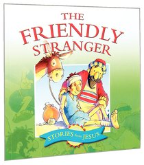The Friendly Stranger (Stories From Jesus Series) The Friendly Stranger (Stories From Jesus Series)