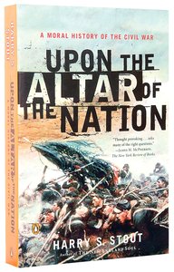 Upon the Altar of the Nation: A Moral History of the Civil War Upon the Altar of the Nation: A Moral History of the Civil War