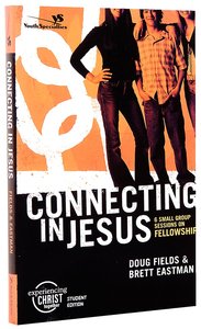 Connecting in Jesus (Experiencing Christ Together Student Series) Connecting in Jesus (Experiencing Christ Together Student Series)