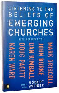 Listening to the Beliefs of Emerging Churches Listening to the Beliefs of Emerging Churches