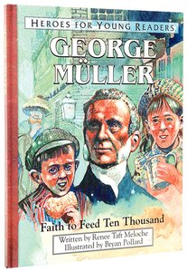 George Muller - Faith to Feed Ten Thousand (Heroes For Young Readers Series) George Muller - Faith to Feed Ten Thousand (Heroes For Young Readers Series)