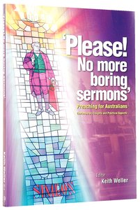Please! No More Boring Sermons: Preaching For Australians Please! No More Boring Sermons: Preaching For Australians