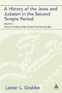 A History of the Jews and Judaism in the Second Temple Period A History of the Jews and Judaism in the Second Temple Period