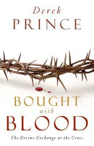 Bought With Blood: The Divine Exchange At the Cross (Formerly Atonement) Bought With Blood: The Divine Exchange At the Cross (Formerly Atonement)