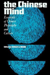 Chinese Mind: Essentials of Chinese Philosophy and Culture Chinese Mind: Essentials of Chinese Philosophy and Culture