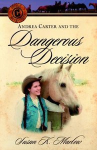 Andrea Carter and the Dangerous Decision (#02 in Circle C Adventures Series) Andrea Carter and the Dangerous Decision (#02 in Circle C Adventures Series)