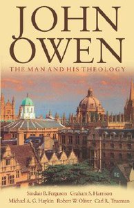 John Owen: The Man and His Theology John Owen: The Man and His Theology