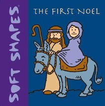 The First Noel (Soft Shapes Series) The First Noel (Soft Shapes Series)