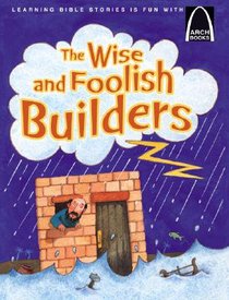 The Wise and Foolish Builders (Arch Books Series) The Wise and Foolish Builders (Arch Books Series)
