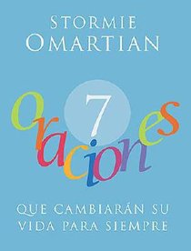 7 Oraciones Que Cambiaran Su Vida Para Siempre (7 Prayers That Will Change Your Life Forever) 7 Oraciones Que Cambiaran Su Vida Para Siempre (7 Prayers That Will Change Your Life Forever)