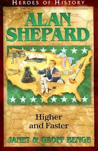 Alan Shepard - Higher and Faster (Heroes Of History Series) Alan Shepard - Higher and Faster (Heroes Of History Series)