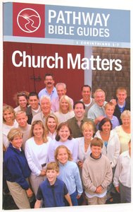 Church Matters - 1 Corinthians 1-7 (Include Leaders Notes) (Pathway Bible Guides Series) Church Matters - 1 Corinthians 1-7 (Include Leaders Notes) (Pathway Bible Guides Series)