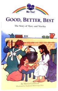 Good, Better, Best - the Story of Mary and Martha (Me Too! Series) Good, Better, Best - the Story of Mary and Martha (Me Too! Series)