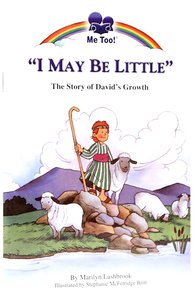 I May Be Little - the Story of Davids Growth (Me Too! Series) I May Be Little - the Story of Davids Growth (Me Too! Series)