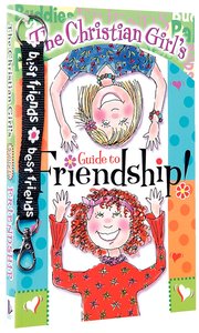 The Christian Girls Guide to Friendship The Christian Girls Guide to Friendship