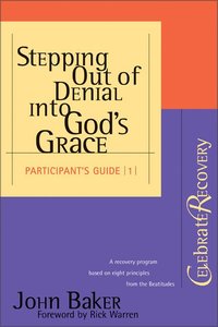 Stepping Out of Denial Into Gods Grace (Participants Guide) Stepping Out of Denial Into Gods Grace (Participants Guide)