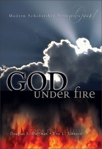 God Under Fire: Modern Scholarship Reinvents God God Under Fire: Modern Scholarship Reinvents God