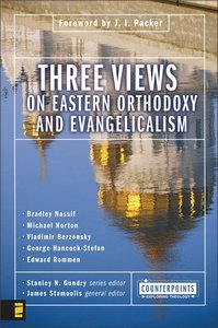 Three Views on Eastern Orthodoxy and Evangelicalism (Counterpoints Series) Three Views on Eastern Orthodoxy and Evangelicalism (Counterpoints Series)