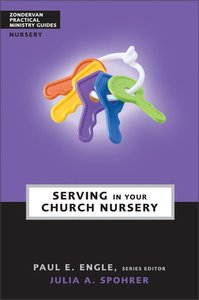 Serving in the Church Nursery (Zondervan Practical Ministry Guide Series) Serving in the Church Nursery (Zondervan Practical Ministry Guide Series)