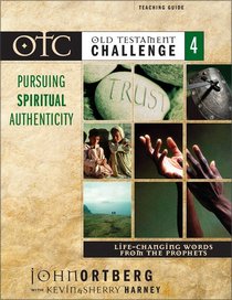 Otc #04: Pursuing Spiritual Authenticity Teaching Guide (Old Testament Challenge) Otc #04: Pursuing Spiritual Authenticity Teaching Guide (Old Testament Challenge)