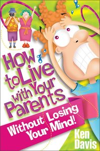 How to Live With Your Parents Without Losing Your Mind How to Live With Your Parents Without Losing Your Mind