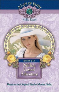 Millies Grand Adventure (#06 in Life Of Faith: Millie Keith Series) Millies Grand Adventure (#06 in Life Of Faith: Millie Keith Series)