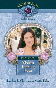 Violets Turning Point (#03 in Life Of Faith: Violet Travilla Series) Violets Turning Point (#03 in Life Of Faith: Violet Travilla Series)