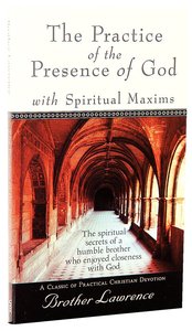 The Practice of the Presence of God: With Spiritual Maxims The Practice of the Presence of God: With Spiritual Maxims