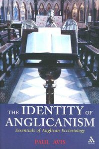 Identity of Anglicanism: Essentials of Anglican Ecclesiology Identity of Anglicanism: Essentials of Anglican Ecclesiology