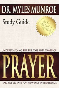 Understanding the Purpose and Power of Prayer (Study Guide) Understanding the Purpose and Power of Prayer (Study Guide)