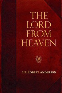 The Lord From Heaven (Robert Anderson Classic Library Series) The Lord From Heaven (Robert Anderson Classic Library Series)