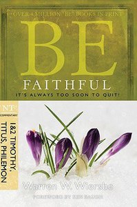 Be Faithful (1 & 2 Timothy, Titus, Philemon) (Be Series) Be Faithful (1 & 2 Timothy, Titus, Philemon) (Be Series)