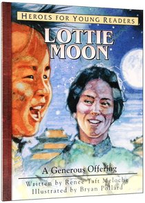 Lottie Moon - a Generous Offering (Heroes For Young Readers Series) Lottie Moon - a Generous Offering (Heroes For Young Readers Series)