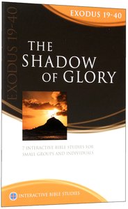 The Shadow of Glory (Exodus 19-40) (Interactive Bible Study Series) The Shadow of Glory (Exodus 19-40) (Interactive Bible Study Series)